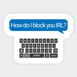 How Do I Block You IRL? Sticker